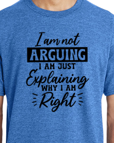 Graphic Shirt - Explaining Why I'm Right